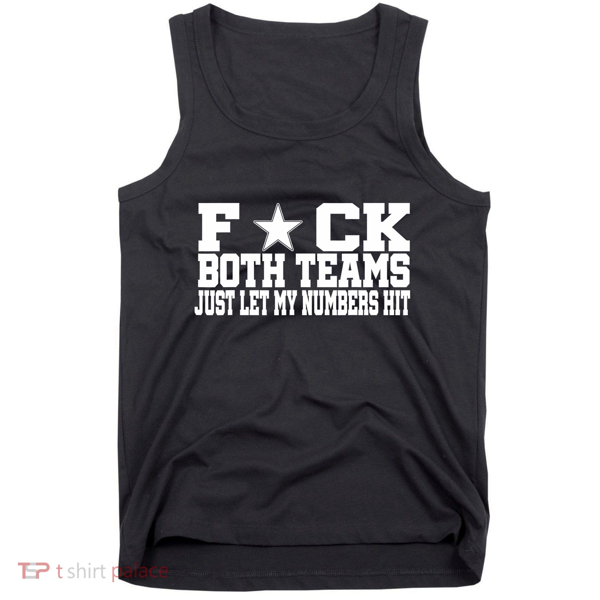 Fuck Both Teams Just Let My Numbers Hit Tank Top