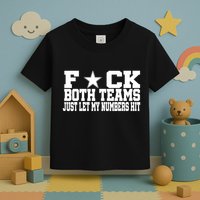 Fuck Both Teams Just Let My Numbers Hit Toddler T-Shirt