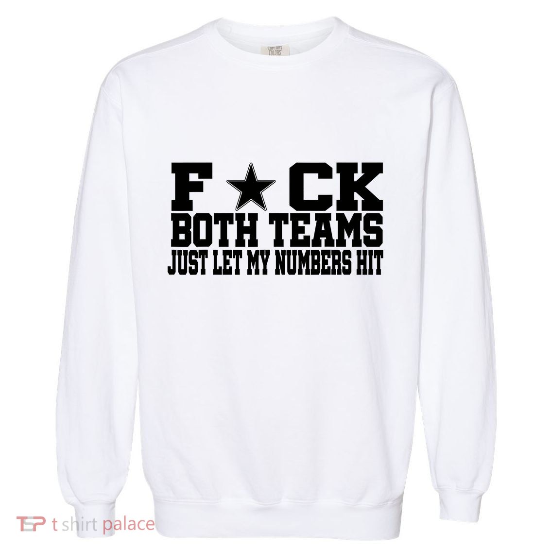 Fuck Both Teams Just Let My Numbers Hit Garment-Dyed Sweatshirt