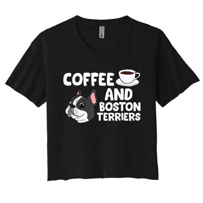 Funny Boston Terrier Lover Coffee And Boston Terriers Women's Crop Top Tee