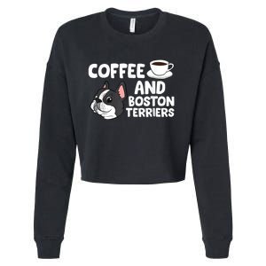 Funny Boston Terrier Lover Coffee And Boston Terriers Cropped Pullover Crew