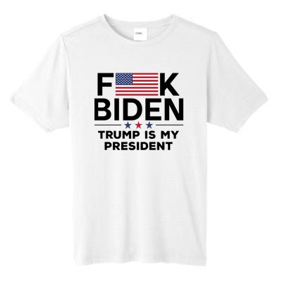 Fuck Biden Trump Is My President Tall Fusion ChromaSoft Performance T-Shirt