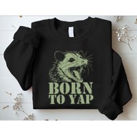 Funny Born To Yap Opossum Sweatshirt