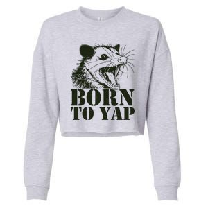 Funny Born To Yap Opossum Cropped Pullover Crew