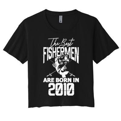 Fishing Birthday The Best Fishermen Are Born In 2010 Women's Crop Top Tee