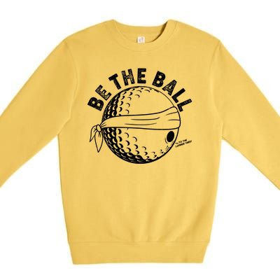 Funny Be The Ball Blindfolded Golf Ball Golfing Fan Sport Fan Premium Crewneck Sweatshirt