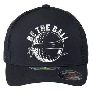 Funny Be The Ball Blindfolded Golf Ball Golfing Fan Sport Fan Flexfit Unipanel Trucker Cap