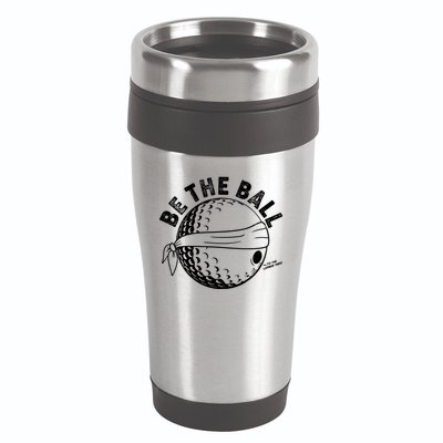 Funny Be The Ball Blindfolded Golf Ball Golfing Fan Sport Fan 16oz Travel Tumbler