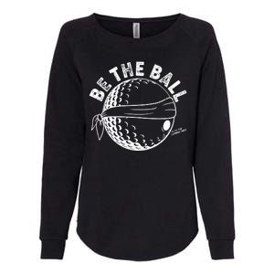 Funny Be The Ball Blindfolded Golf Ball Golfing Fan Sport Fan Womens California Wash Sweatshirt