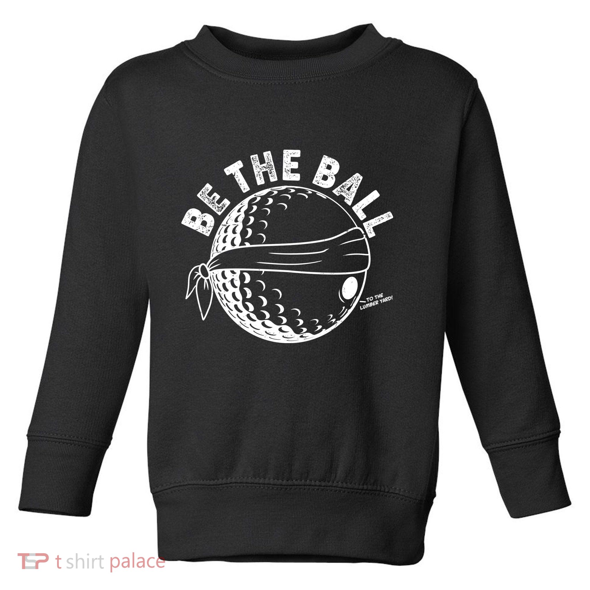 Funny Be The Ball Blindfolded Golf Ball Golfing Fan Sport Fan Toddler Sweatshirt