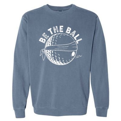 Funny Be The Ball Blindfolded Golf Ball Golfing Fan Sport Fan Garment-Dyed Sweatshirt