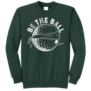 Funny Be The Ball Blindfolded Golf Ball Golfing Fan Sport Fan Sweatshirt