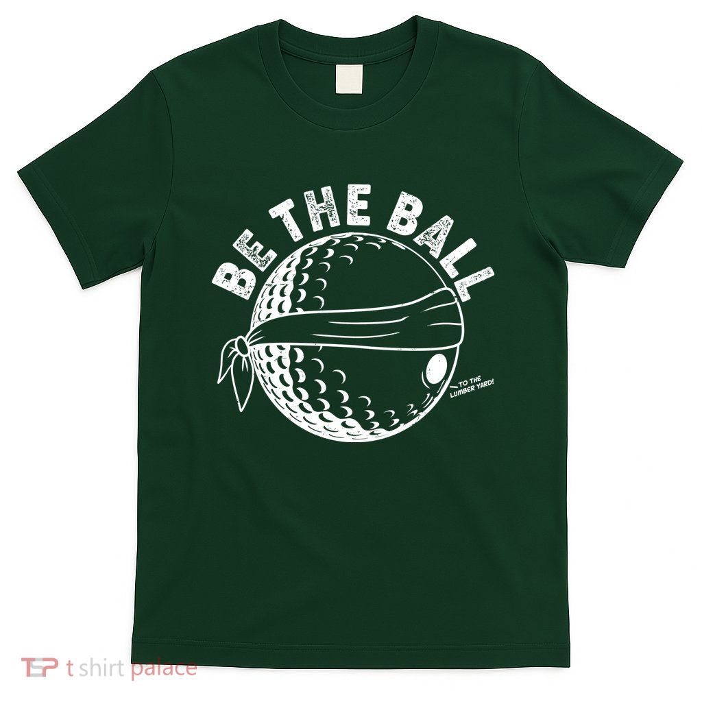 Funny Be The Ball Blindfolded Golf Ball Golfing Fan Sport Fan T-Shirt
