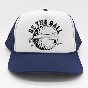 Funny Be The Ball Blindfolded Golf Ball Golfing Fan Sport Fan Trucker Hat