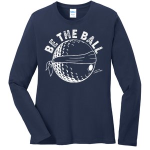 Funny Be The Ball Blindfolded Golf Ball Golfing Fan Sport Fan Ladies Long Sleeve Shirt