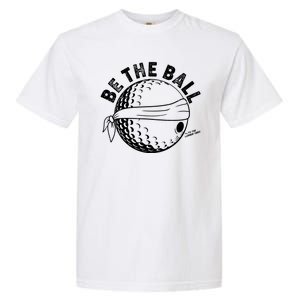 Funny Be The Ball Blindfolded Golf Ball Golfing Fan Sport Fan Garment-Dyed Heavyweight T-Shirt