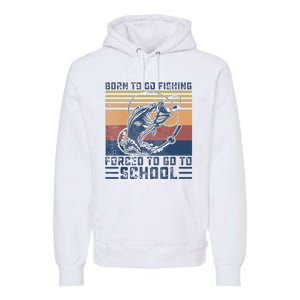 Funny Born To Go Fishing Bass Fish Fisherman Premium Hoodie