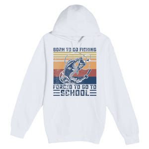 Funny Born To Go Fishing Bass Fish Fisherman Premium Pullover Hoodie