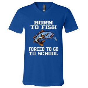 Funny Born To Fish Forced To Go To School Fishing Cool Gift V-Neck T-Shirt