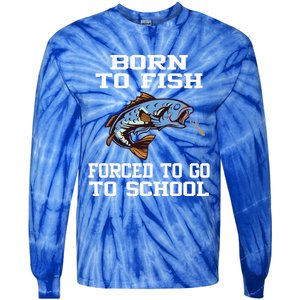 Funny Born To Fish Forced To Go To School Fishing Cool Gift Tie-Dye Long Sleeve Shirt