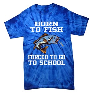 Funny Born To Fish Forced To Go To School Fishing Cool Gift Tie-Dye T-Shirt