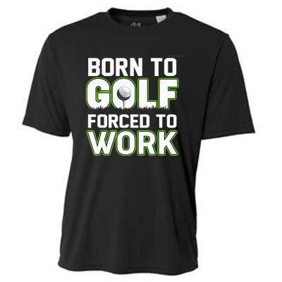 Funny Born To Golf Forced To Work Fun Golf Novelty Cooling Performance Crew T-Shirt