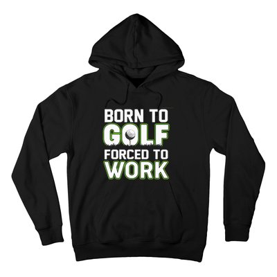 Funny Born To Golf Forced To Work Fun Golf Novelty Hoodie