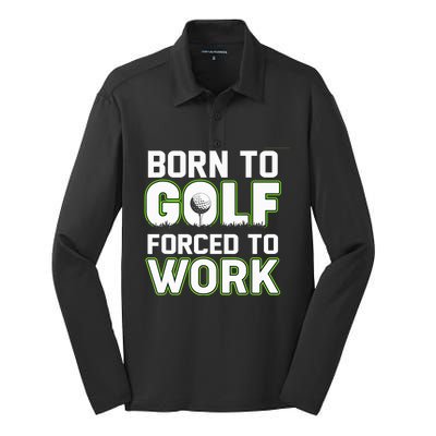 Funny Born To Golf Forced To Work Fun Golf Novelty Silk Touch Performance Long Sleeve Polo