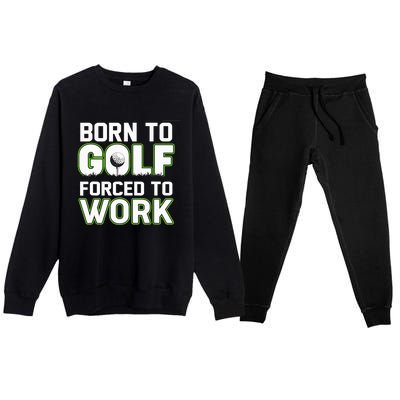 Funny Born To Golf Forced To Work Fun Golf Novelty Premium Crewneck Sweatsuit Set