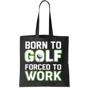 Funny Born To Golf Forced To Work Fun Golf Novelty Tote Bag