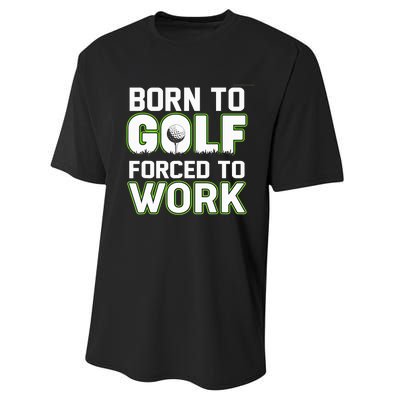 Funny Born To Golf Forced To Work Fun Golf Novelty Performance Sprint T-Shirt