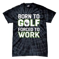 Funny Born To Golf Forced To Work Fun Golf Novelty Tie-Dye T-Shirt