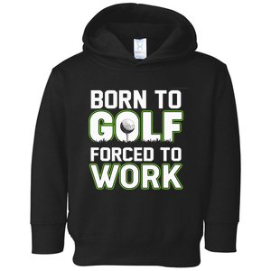 Funny Born To Golf Forced To Work Fun Golf Novelty Toddler Hoodie