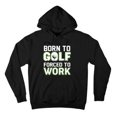 Funny Born To Golf Forced To Work Fun Golf Novelty Tall Hoodie