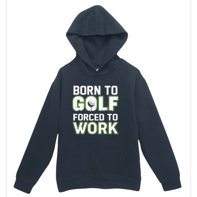 Funny Born To Golf Forced To Work Fun Golf Novelty Urban Pullover Hoodie