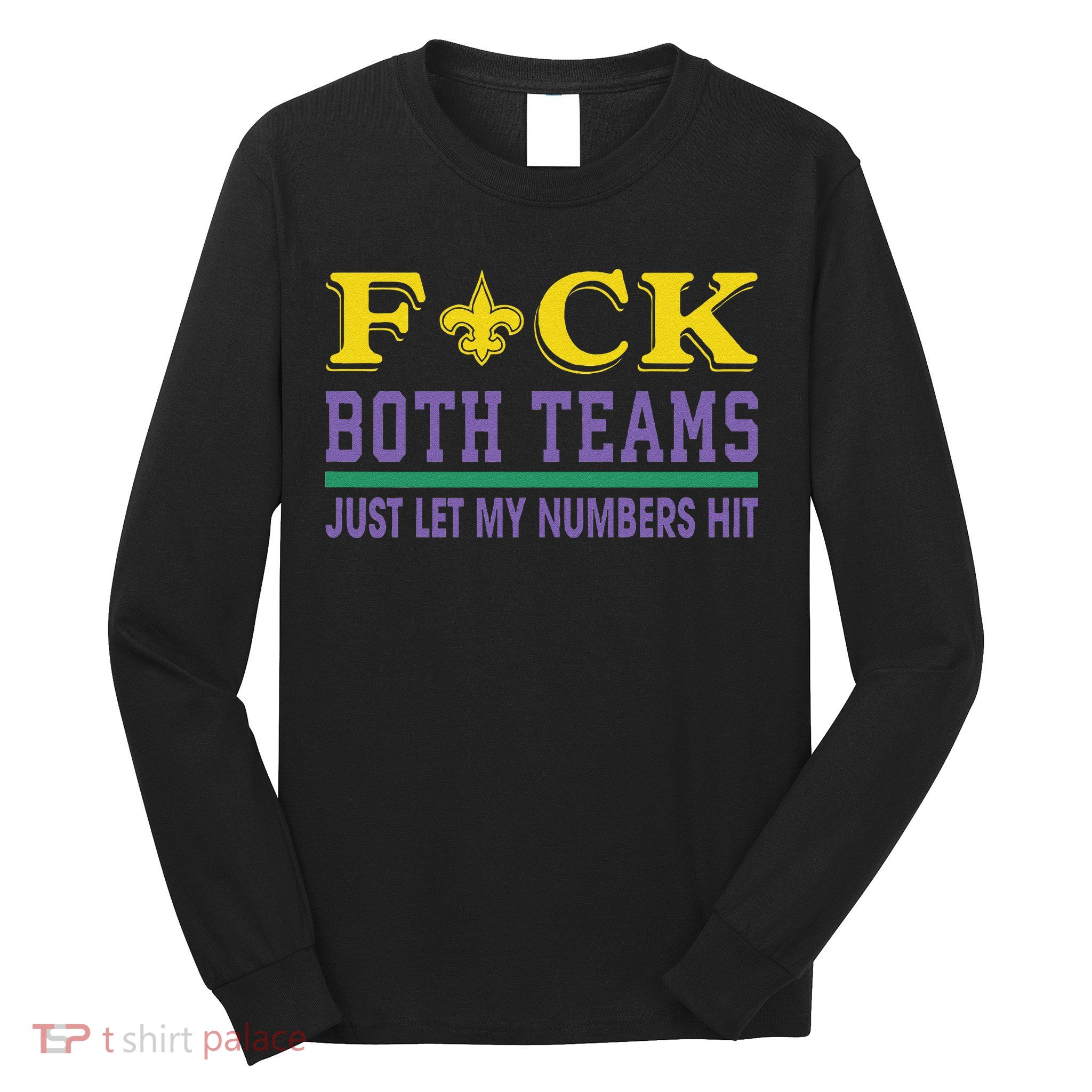 Fuck Both Teams Just Let My Numbers Hit Gift Long Sleeve Shirt