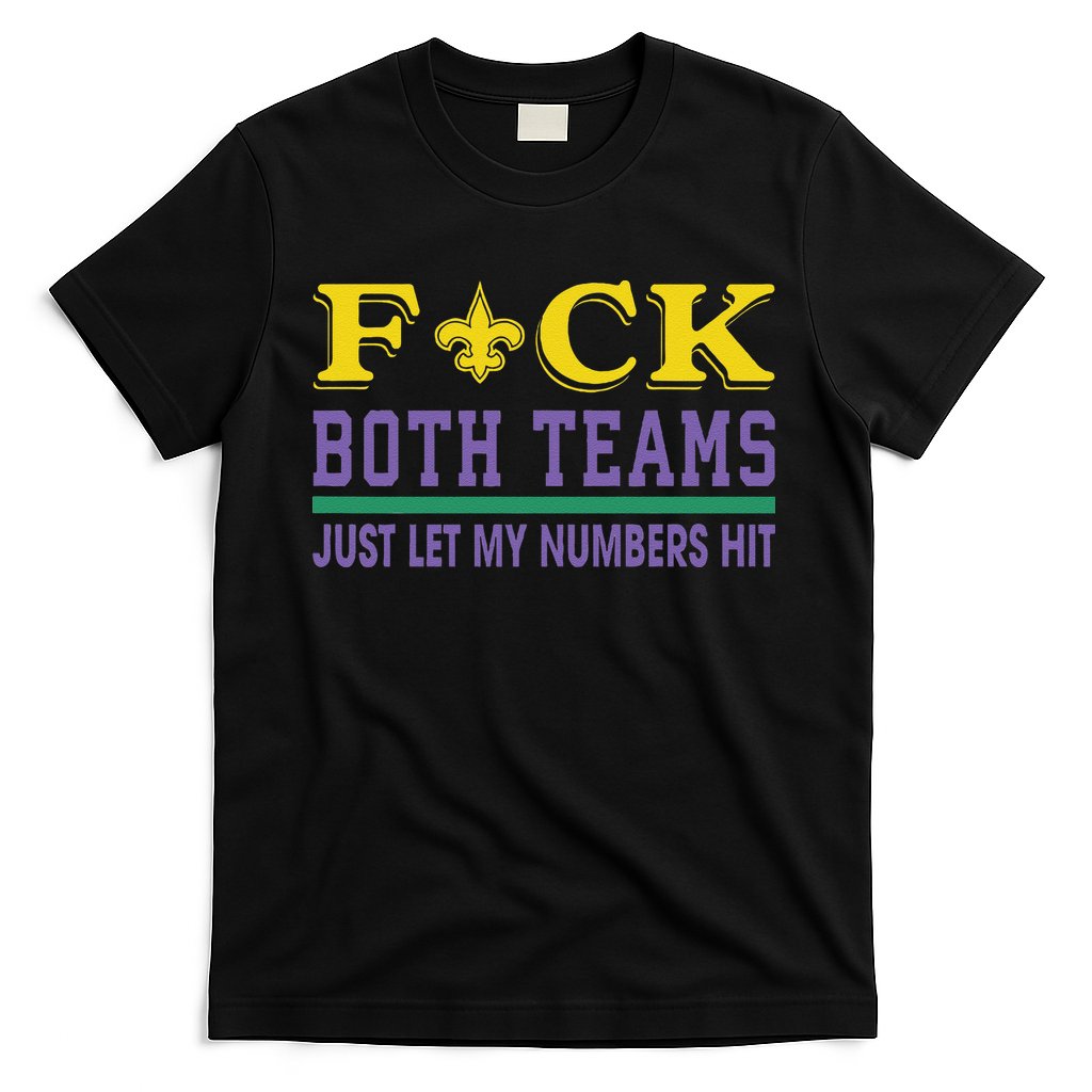 Fuck Both Teams Just Let My Numbers Hit Gift T-Shirt