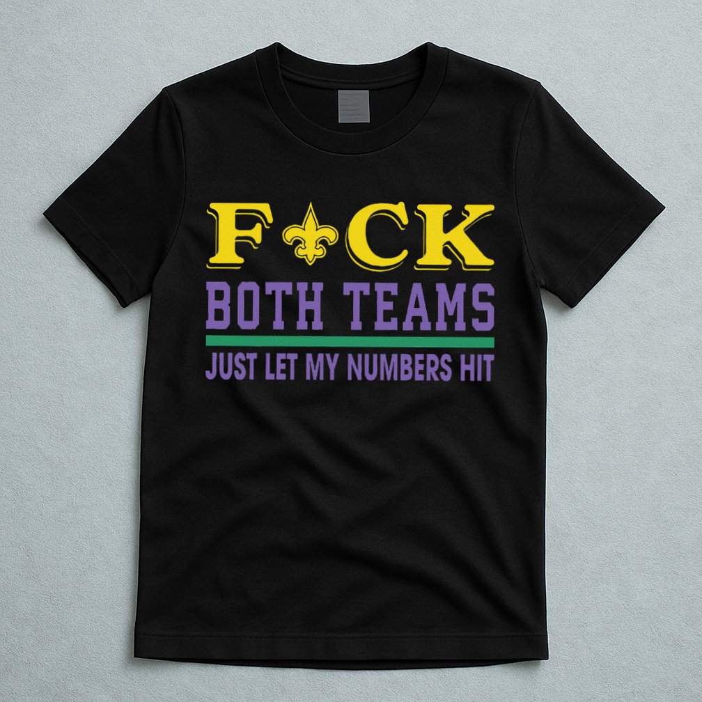 Fuck Both Teams Just Let My Numbers Hit Gift T-Shirt