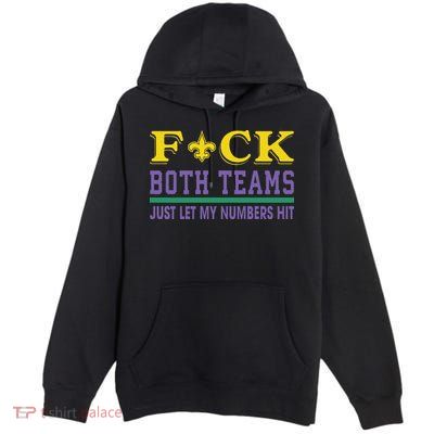 Fuck Both Teams Just Let My Numbers Hit Gift Premium Pullover Hoodie