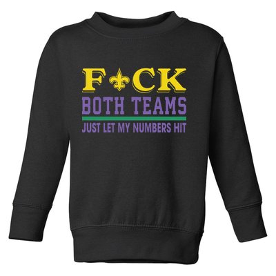 Fuck Both Teams Just Let My Numbers Hit Gift Toddler Sweatshirt