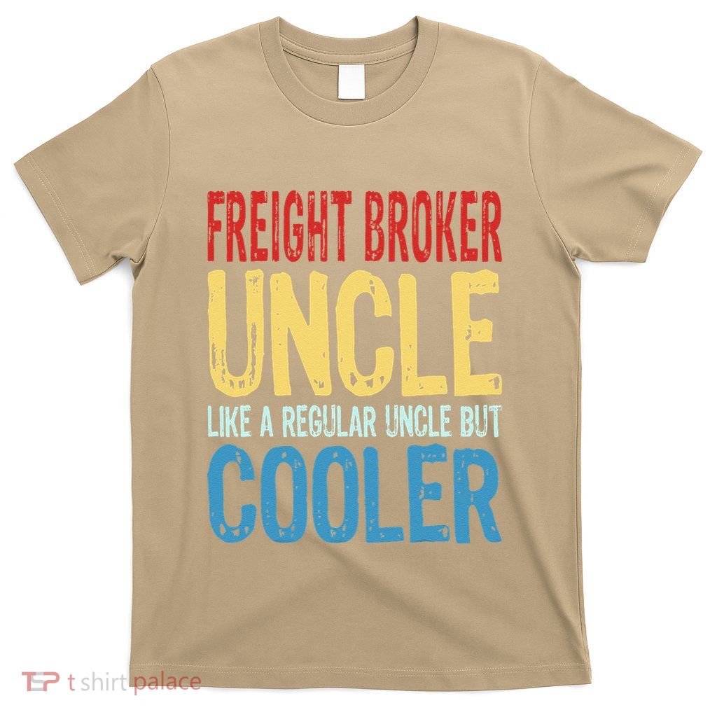 Freight Broker Uncle Like A Regular Uncle But Cooler T-Shirt