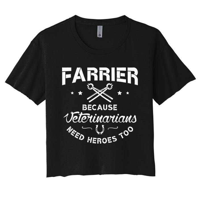 Farrier Because Veterinarians Need Heroes Farriers Farrier Women's Crop Top Tee