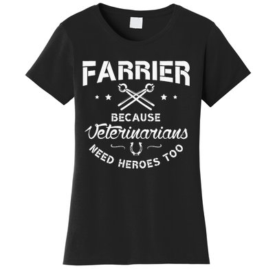 Farrier Because Veterinarians Need Heroes Farriers Farrier Women's T-Shirt