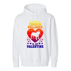 French Bulldog Valentines Day Dog Lover And Meaningful Gift Garment-Dyed Fleece Hoodie