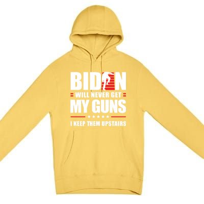 Funny Biden Will Never Get My Guns I Keep Them Upstairs Cute Gift Premium Pullover Hoodie