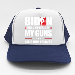 Funny Biden Will Never Get My Guns I Keep Them Upstairs Cute Gift Trucker Hat