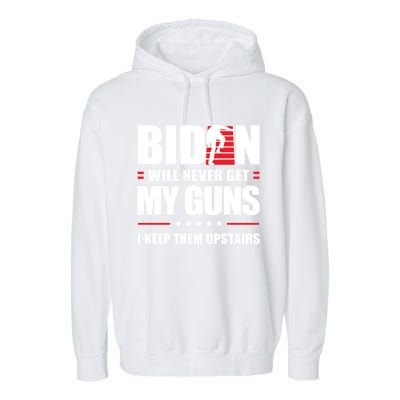 Funny Biden Will Never Get My Guns I Keep Them Upstairs Cute Gift Garment-Dyed Fleece Hoodie