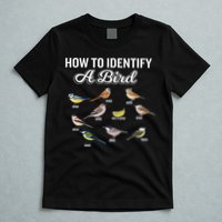 Funny Bird Watcher How To Identify A Bird Unique Birder T-Shirt