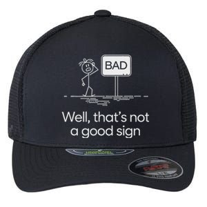 Funny Bad Well ThatS Not A Good Sign Graphic Flexfit Unipanel Trucker Cap