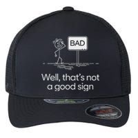 Funny Bad Well ThatS Not A Good Sign Graphic Flexfit Unipanel Trucker Cap